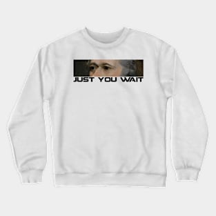 Just You Wait Crewneck Sweatshirt